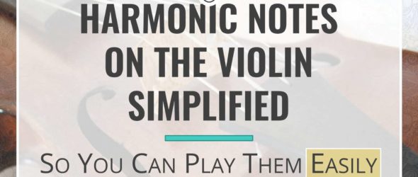 Harmonic Notes on the Violin Simplified- So You Can Play Them Easily