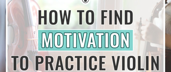 How to Find Motivation to Practice Violin