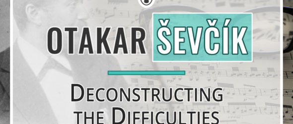 Otakar Ševčík - Deconstructing the Difficulties