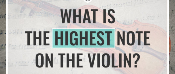 What is the Highest Note on the Violin